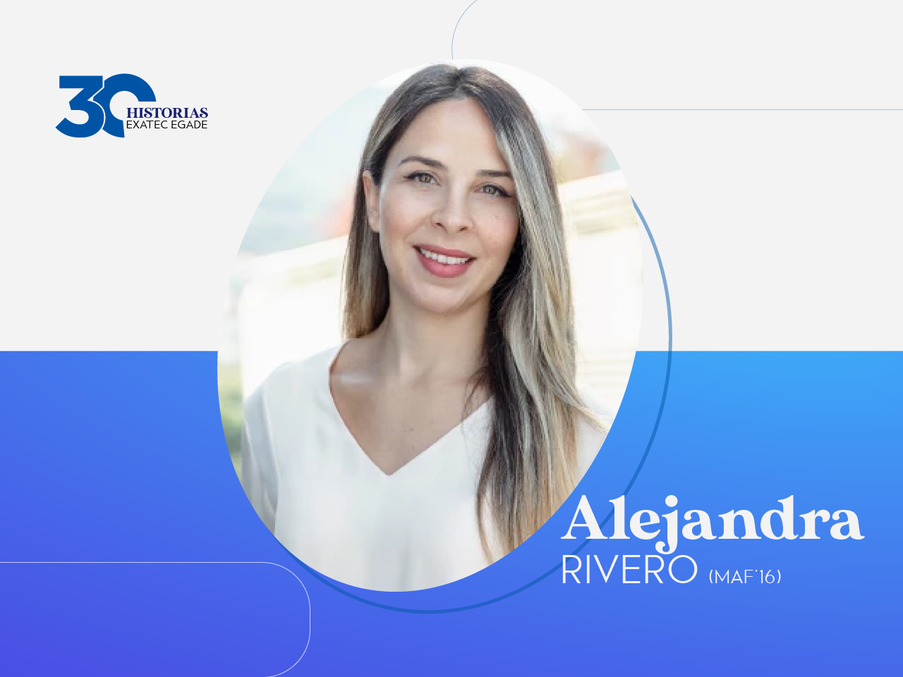 30 EXATEC EGADE: Alejandra Rivero (MAF'16)