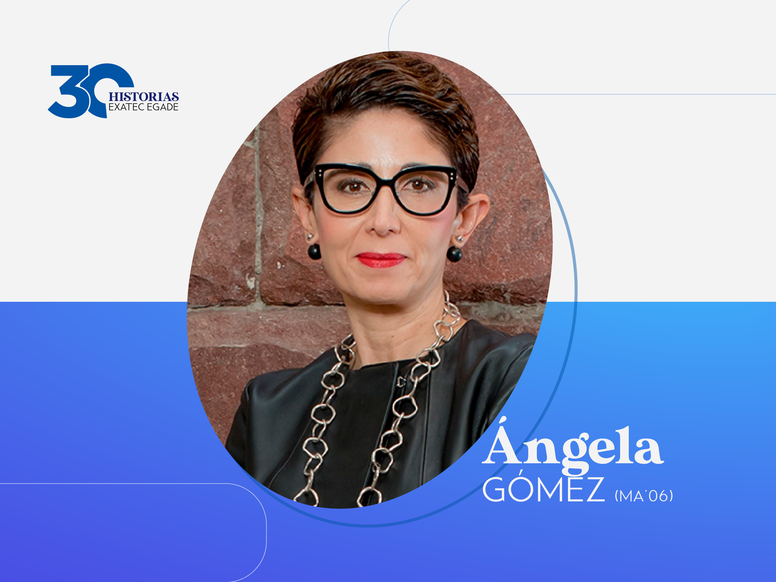 30 EXATEC EGADE: Ángela Gómez Aiza (MA’06)