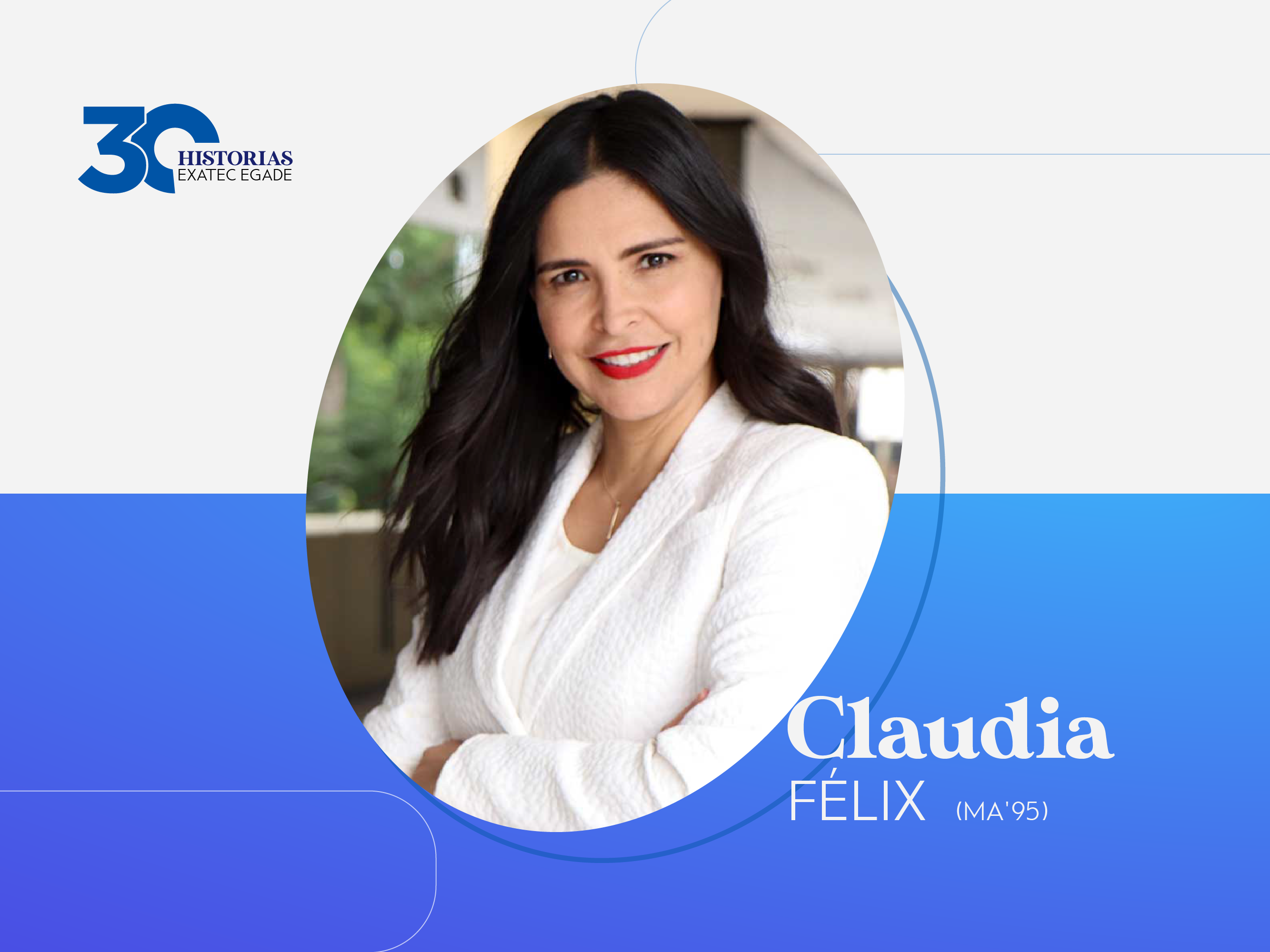 30 EXATEC EGADE: Claudia Félix Sandoval (MA’95)