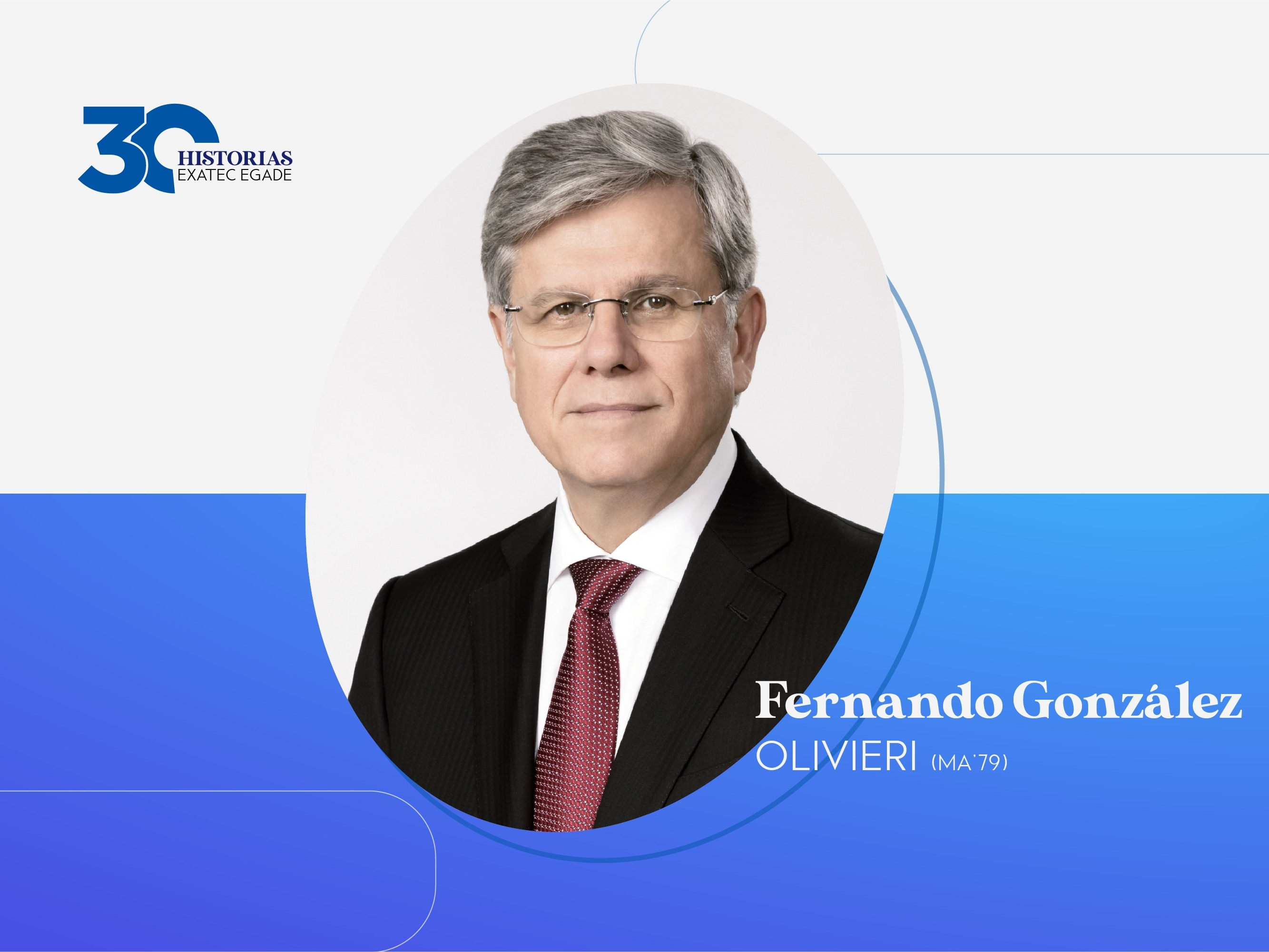 30 EXATEC EGADE: Fernando González Olivieri (MA’79)